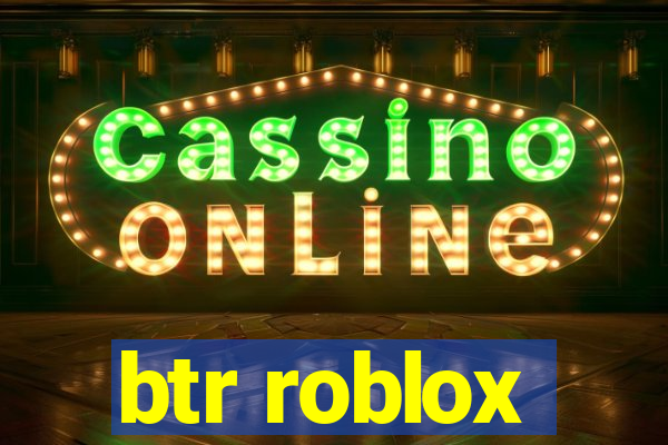 btr roblox